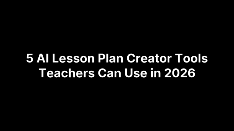 5 AI Lesson Plan Creator Tools Teachers Can Use in 2026