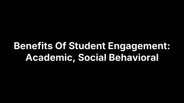 Benefits Of Student Engagement: Academic, Social Behavioral