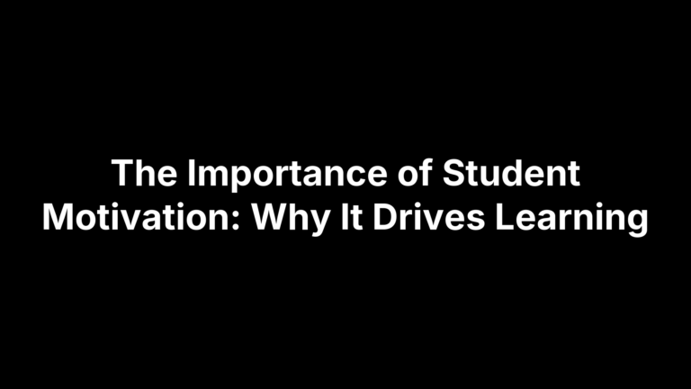 The Importance of Student Motivation: Why It Drives Learning