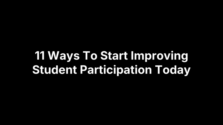 11 Ways To Start Improving Student Participation Today