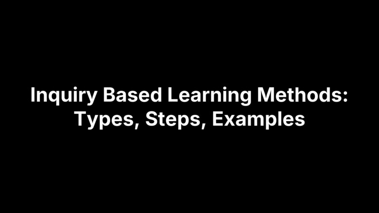 Inquiry Based Learning Methods: Types, Steps, Examples