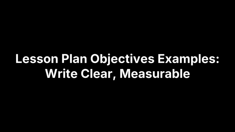 Lesson Plan Objectives Examples: Write Clear, Measurable