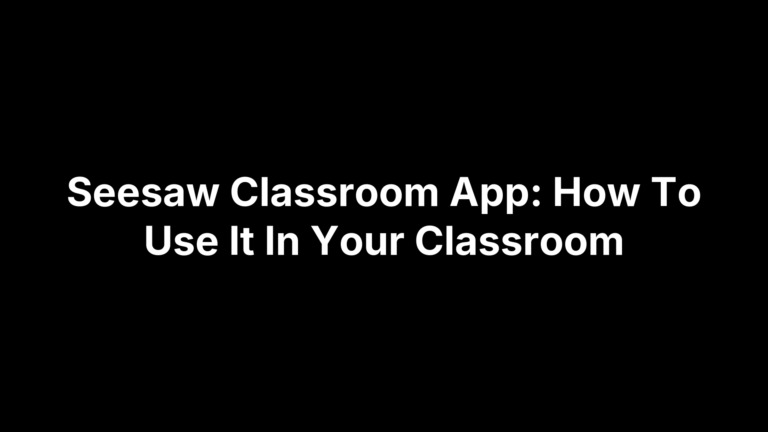 Seesaw Classroom App: How To Use It In Your Classroom