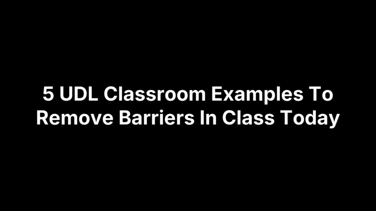 5 UDL Classroom Examples To Remove Barriers In Class Today
