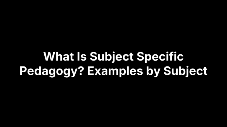 What Is Subject Specific Pedagogy? Examples by Subject