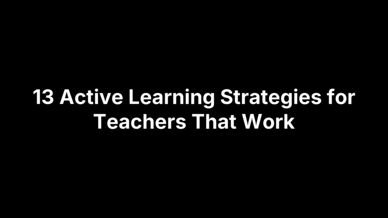 13 Active Learning Strategies for Teachers That Work