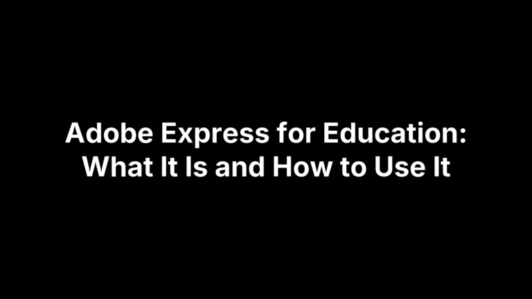 Adobe Express for Education: What It Is and How to Use It