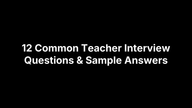 12 Common Teacher Interview Questions & Sample Answers