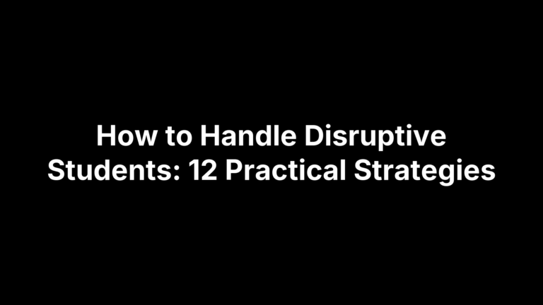 How to Handle Disruptive Students: 12 Practical Strategies