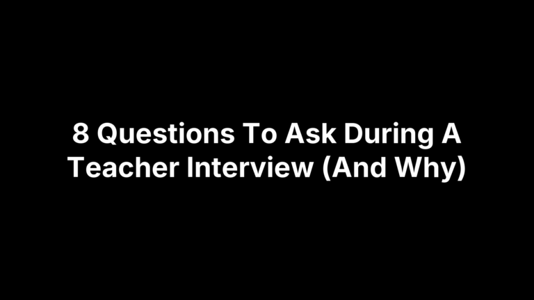 8 Questions To Ask During A Teacher Interview (And Why)