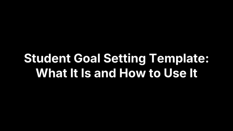 Student Goal Setting Template: What It Is and How to Use It