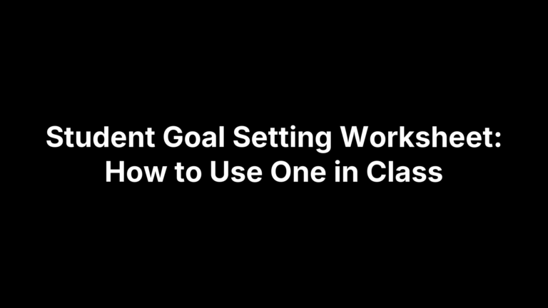Student Goal Setting Worksheet: How to Use One in Class