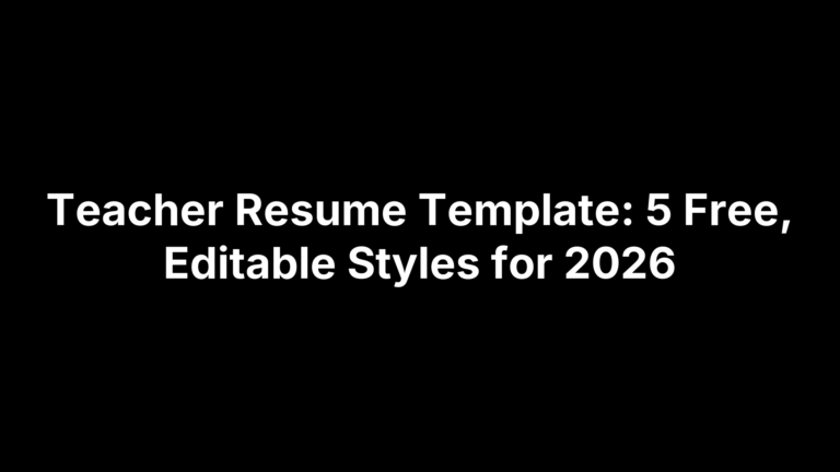 Teacher Resume Template: 5 Free, Editable Styles for 2026