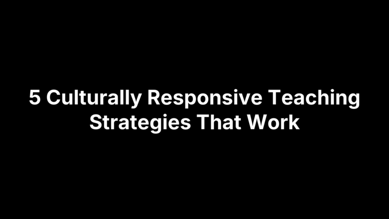 5 Culturally Responsive Teaching Strategies That Work