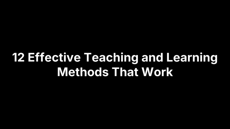 12 Effective Teaching and Learning Methods That Work