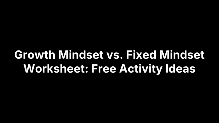 Growth Mindset vs. Fixed Mindset Worksheet: Free Activity Ideas