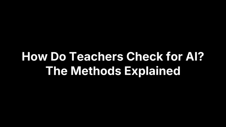 How Do Teachers Check for AI? The Methods Explained