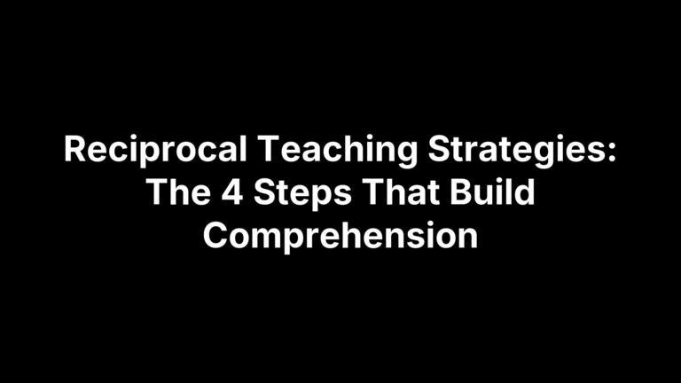 Reciprocal Teaching Strategies: The 4 Steps That Build Comprehension
