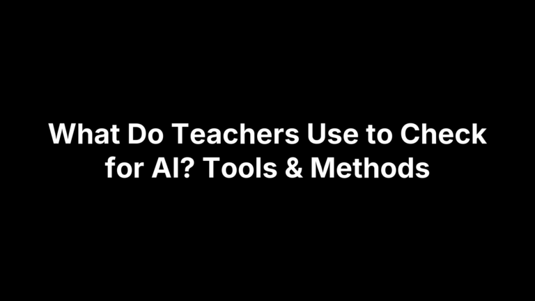 What Do Teachers Use to Check for AI? Tools & Methods