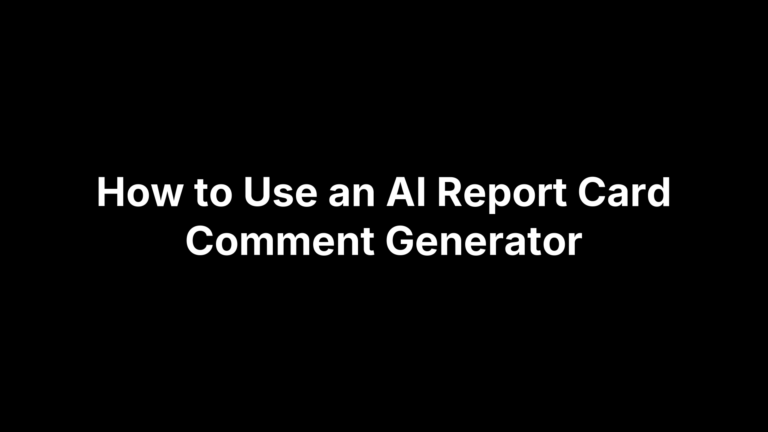 How to Use an AI Report Card Comment Generator