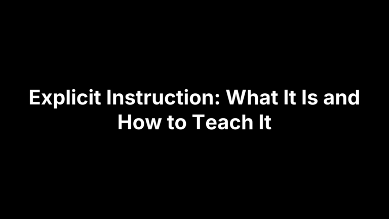Explicit Instruction: What It Is and How to Teach It