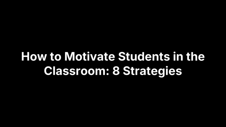 How to Motivate Students in the Classroom: 8 Strategies