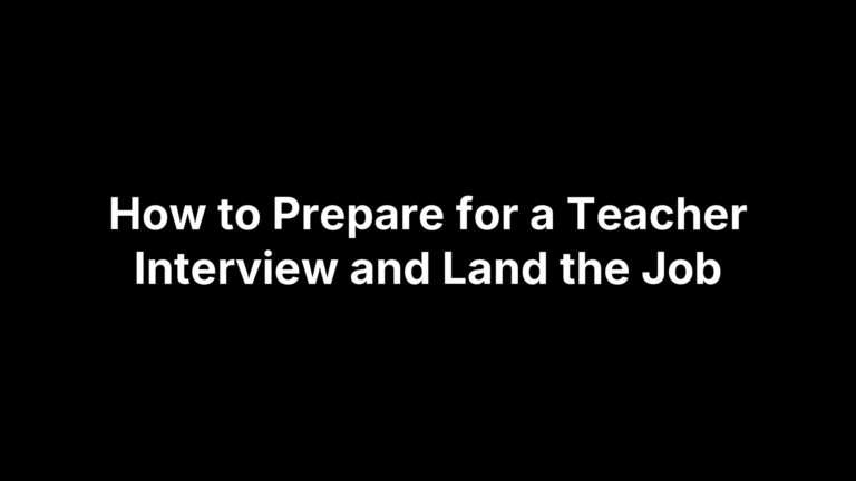 How to Prepare for a Teacher Interview and Land the Job
