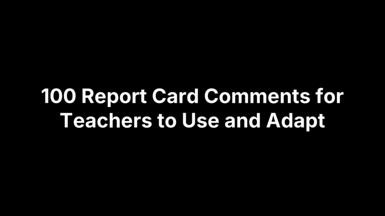 100 Report Card Comments for Teachers to Use and Adapt